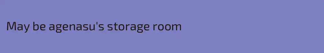 May be agenasu's storage room